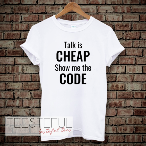 talk is cheap show me the code tshirt